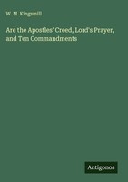W. M. Kingsmill | Are The Apostles' Creed, Lord's Prayer, And Ten Commandments