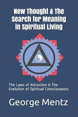 New Thought & The Search for Meaning in Spiritual Living: The Laws of Attraction