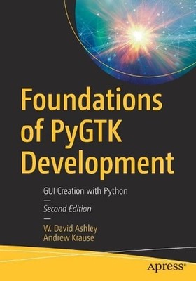 Foundations of PyGTK Development: GUI Creation with Python by W. David Ashley (E