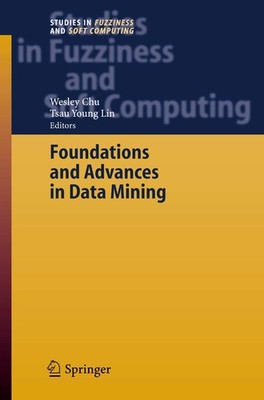 Foundations and Advances in Data Mining (Studies in Fuzziness and Soft Compu...