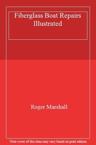 Fiberglass Boat Repairs Illustrated By Roger Marshall