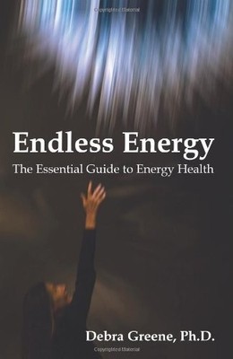 Endless Energy: The Essential Guide to Energy Health by Debra Greene PhD