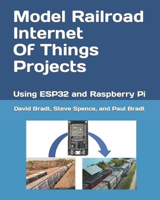 Model Railroad Internet Of Things Projects: Using ESP32 and Raspberry Pi by Stev