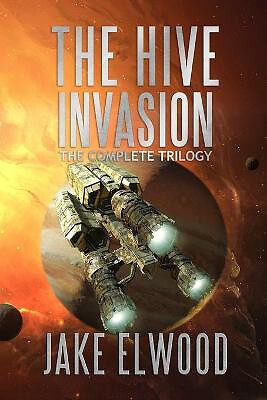 The Hive Invasion: The Complete Trilogy By Jake Elwood - New Copy - 979862935...