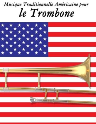 Musique Traditionnelle AmAricaine pour le Trombone: 10 Chansons Patriotiques-,