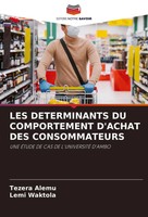 LES Determinants DU Comportement D'achat DES Consommateurs Tezera Alemu (U. A.)