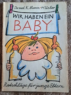 Wir haben ein Baby - Ratschläge für junge Eltern von  K.Mann & H.Uslar- DDR 1978