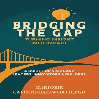 Bridging the Gap Turning Insight Into Impact Hallworth Ph.D Marjo