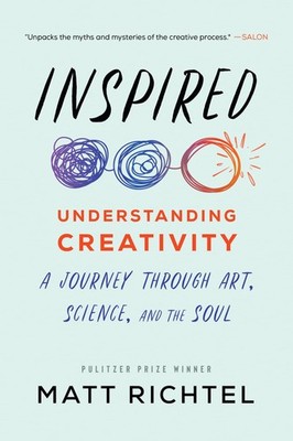 Inspired: Understanding Creativity: A Journey Through Art, Science, and the ...