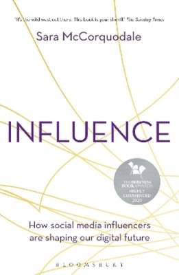 Influence: How social media influencers are shaping our digital future, McCorquo