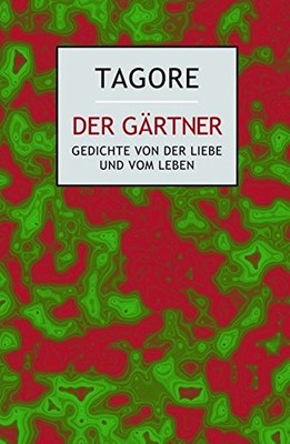 Rabindranath Tagore Der Gärtner Gedichte von der Liebe und vom Leben