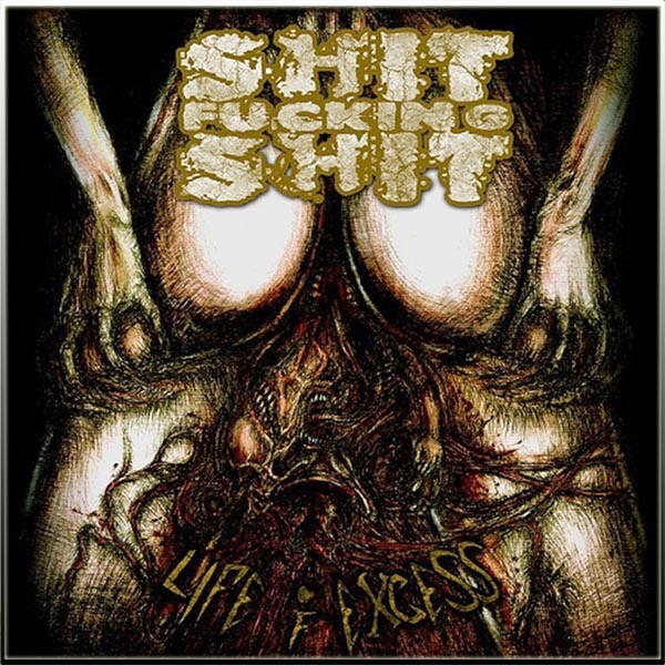 SHIT FUCKING SHIT - Life Of Excess CD NEW, Death/Grind, JIG-AI | eBay