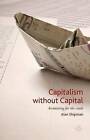 Capitalism Without Capital: Accounting for the Crash by Alan Shipman (Hardback, 2015)