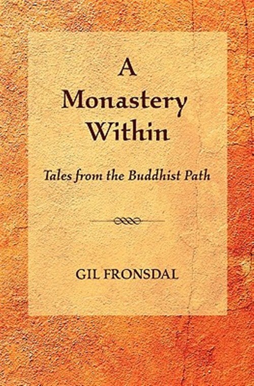 Monastery Within: Insights from the Buddhist Path by Gil Fronsdal, Paperback