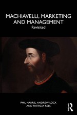 Machiavelli, Marketing and Management: Revisited by Phil Harris Paperback Book