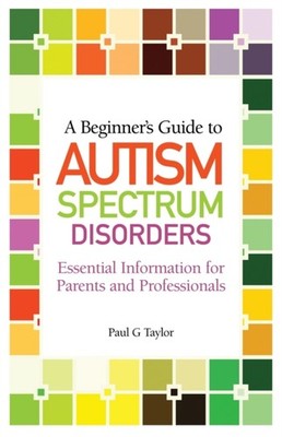 BEGINNERS GUIDE TO AUTISM SPECTRUM DISOR by TAYLOR, PAUL G Paperback Self Help