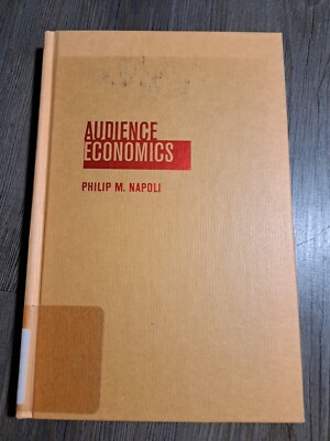 Audience Economics : Media Institutions and the Audience Marketplace by...