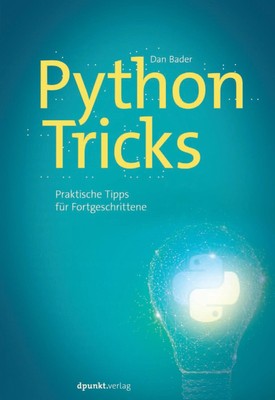 Python-Tricks Praktische Tipps für Fortgeschrittene Dan Bader Taschenbuch XII
