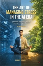 The Art of Managing Stress in the AI Era: Navigating