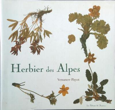 HERBIER DES ALPES PAYOT VENANCE LES EDITIONS DE L'AMATEUR 2006 \