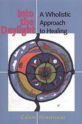 Into the Daylight: A Wholistic Approach to Healing - paperback Morrisseau, C...