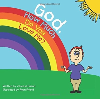 GOD, HOW MUCH DO YOU LOVE ME By Vanessa Friend & Ryan Friend **BRAND NEW**