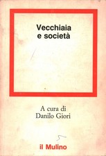 Vecchiaia e società - Danilo Giori (Società editrice il Mulino) [1984]