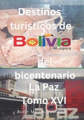 Destinos turisticos de Bolivia del bicentenario La Paz Tomo XVI by Marcos Dubrav