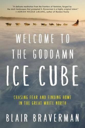 Welcome to the Goddamn Ice Cube: Chasing Fear and Finding Home in the Great Whit - Afbeelding 1 van 1