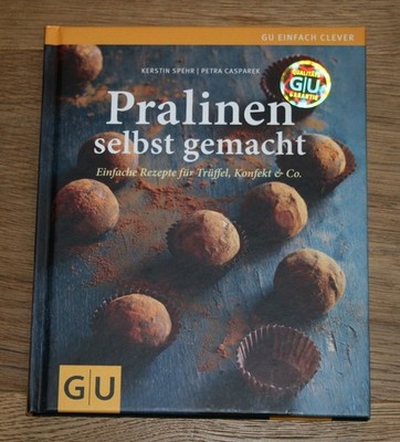 Pralinen selbst gemacht. Einfache Rezepte für Trüffel, Konfekt & Co. GU einfach 
