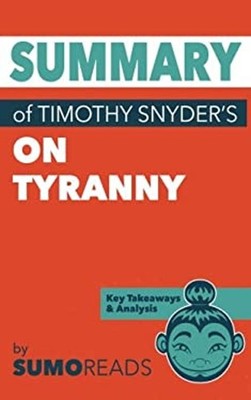 Summary of Timothy Snyder's on Tyranny : Key Takeaways and Analys