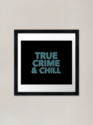 True Crime and Chill Gerahmtes Kunst Pri Gerahmtes Wandbild Poster Leinwanddruck Bild