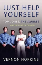 Just Help Yourself: Tom Jones, The Squires and the Road to ... by Vernon Hopkins