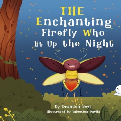 The Enchanting Firefly Who Lit Up the Night Brandon Seyl Paperbac