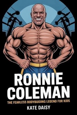 Ronnie Coleman: The fearless bodybuilding Legend for kids by Kate Daisy Paperbac