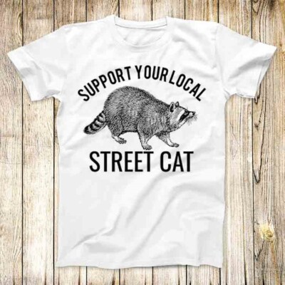 T-Shirt Support Your Local Street Cat Waschbär Meme Männer Frauen Unisex Top 4854