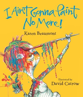 I Ain't Gonna Paint No More! - Catrow, David|Beaumont, Karen - Good - See co...