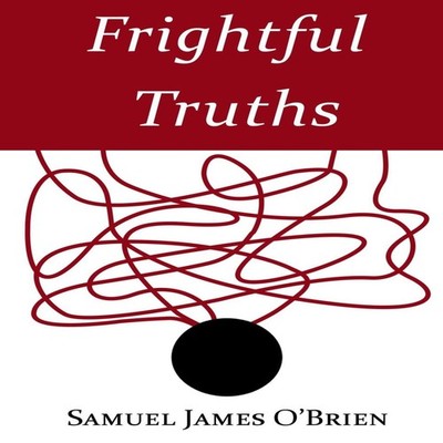 Frightful Truths Samuel James O'Brien Paperback Lulu Press Inc.