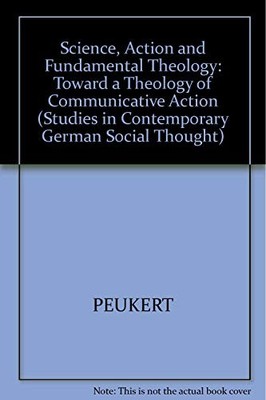 SCIENCE, ACTION, AND FUNDAMENTAL THEOLOGY: TOWARD A By Helmut Peukert & James