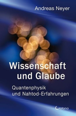 Wissenschaft und Glaube Quantenphysik und Nahtod-Erfahrungen