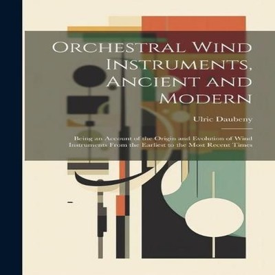 Orchestral Wind Instruments Ancient and Modern Being an Account o