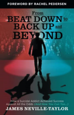 From Beat Down to Back Up and Beyond: How a Suicidal Ad - Paperback NEW Neville-