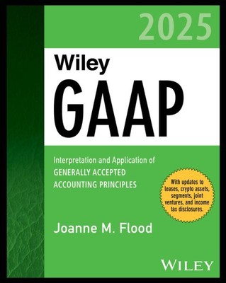 Wiley Gaap 2025 : Interpretation and Application of Generally Accepted Accoun...