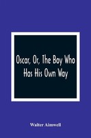 Walter Aimwell | Oscar, Or, The Boy Who Has His Own Way | Taschenbuch | Englisch