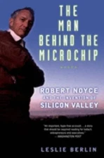 The Man Behind the Microchip : Robert Noyce and the Invention of