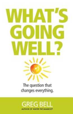 What's Going Well?: The question that changes everything. - Paperback - GOOD