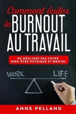 Comment viter le burnout au travail: Ne n?gligez pas votre bien-?tre physique et