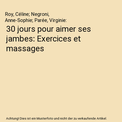 30 jours pour aimer ses jambes: Exercices et massages, Roy, Céline; Negroni, An