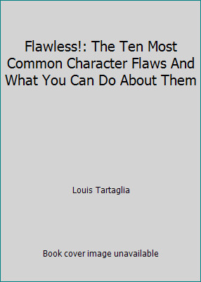 Flawless!: The Ten Most Common Character Flaws And What You Can Do About Them