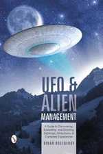 UFO and Alien Management: A Guide to Discovering, Evaluating, and Directing...